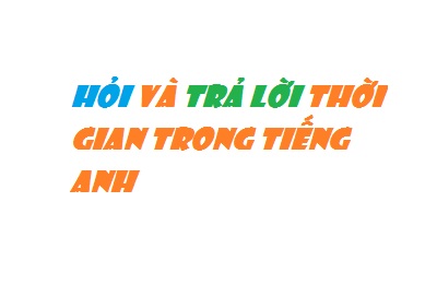 hoi-va-tra-loi-thoi-gian-trong-tieng-anh.jpg