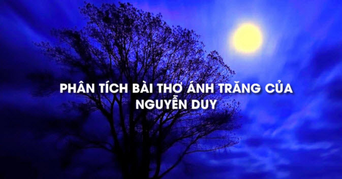 Dàn ý bài thơ Ánh trăng của Nguyễn Duy | VFO.VN