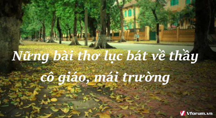 Những bài thơ lục bát về thầy cô giáo, mái trường