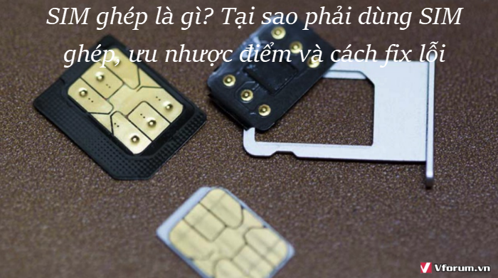 sim-ghep-la-gi-tai-sao-phai-dung-sim-ghep-uu-nhuoc-diem-va-cach-fix-loi-0.png