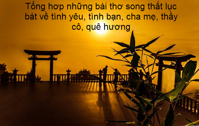 tong-hop-nhung-bai-tho-song-that-luc-bat-ve-tinh-yeu-tinh-ban-cha-me-thay-co-que-huong-1.png