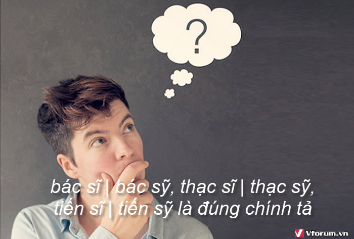 bác sĩ | bác sỹ, thạc sĩ | thạc sỹ, tiến sĩ | tiến sỹ là đúng chính tả